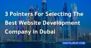 3 Pointers For Selecting The Best Website Development Company in Dubai